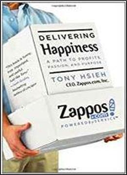 Delivering Happiness: A Path To Profits, Passion, And Purpose