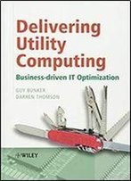 Delivering Utility Computing: Business-Driven It Optimization