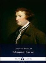 Delphi Complete Works Of Edmund Burke (Illustrated) (Delphi Series Seven Book 2)