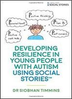 Developing Resilience In Young People With Autism Using Social Stories