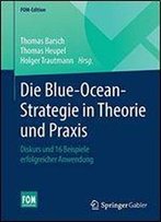 Die Blue-Ocean-Strategie In Theorie Und Praxis: Diskurs Und 16 Beispiele Erfolgreicher Anwendung
