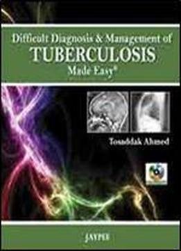 Difficult Diagnosis And Management Of Tuberculosis Made Easy