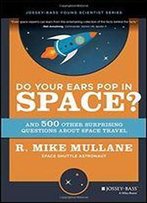 Do Your Ears Pop In Space? And 500 Other Surprising Questions About Space Travel
