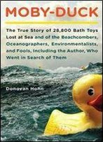 Donovan Hohn - Moby-Duck: The True Story Of 28,800 Bath Toys Lost At Sea