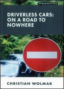 Driverless Cars: On A Road To Nowhere
