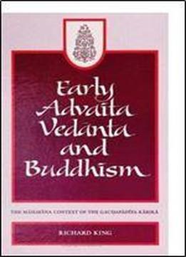 Early Advaita Vedanta And Buddhism: The Mahayana Context Of The Gaudapadiya-karika