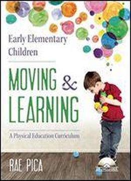 Early Elementary Children Moving & Learning: A Physical Education Curriculum