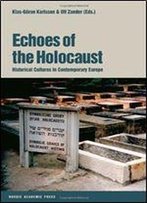 Echoes Of The Holocaust: Historical Cultures In Contemporary Europe