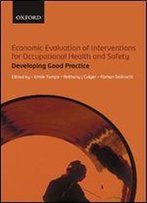 Economic Evaluation Of Interventions For Occupational Health And Safety: Developing Good Practice