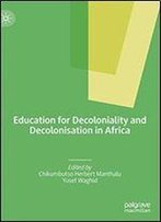 Education For Decoloniality And Decolonisation In Africa