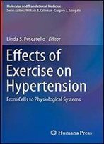 Effects Of Exercise On Hypertension: From Cells To Physiological Systems (Molecular And Translational Medicine)