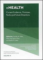 Ehealth: Current Evidence, Promises, Perils, And Future Directions (Studies In Media And Communications)