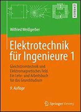 Elektrotechnik Fr Ingenieure 1: Gleichstromtechnik Und Elektromagnetisches Feld. Ein Lehr- Und Arbeitsbuch Fr Das Grundstudium