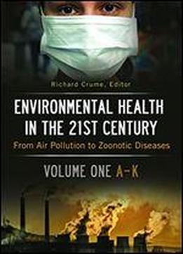 Environmental Health In The 21st Century [2 Volumes]: From Air Pollution To Zoonotic Diseases