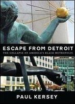 Escape From Detroit:The Collapse Of Americas Black Metropolis