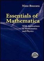 Essentials Of Mathematica: With Applications To Mathematics And Physics