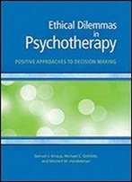 Ethical Dilemmas In Psychotherapy: Positive Approaches To Decision Making