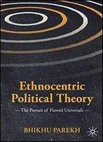 Ethnocentric Political Theory: The Pursuit Of Flawed Universals