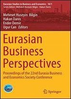 Eurasian Business Perspectives: Proceedings Of The 22nd Eurasia Business And Economics Society Conference