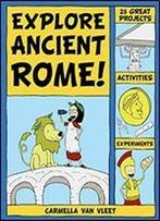 Explore Ancient Rome!: 25 Great Projects, Activities, Experiments