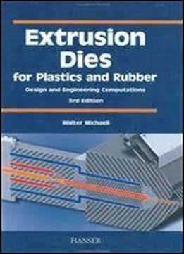Extrusion Dies For Plastics And Rubber 3e: 'design And Engineering Computations