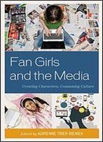 Fan Girls And The Media: Creating Characters, Consuming Culture