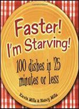 Faster! I'm Starving!: 100 Dishes In 25 Minutes Or Less