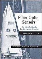 Fiber Optic Sensors: An Introduction For Engineers And Scientists (2nd Edition)