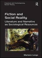 Fiction And Social Reality: Literature And Narrative As Sociological Resources