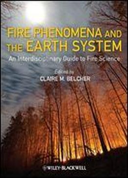 Fire Phenomena And The Earth System: An Interdisciplinary Guide To Fire Science