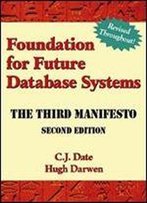 Foundation For Future Database Systems : The Third Manifesto : A Detailed Study Of The Impact Of Type Theory On The Relational