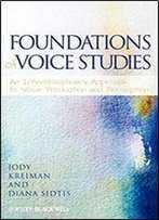 Foundations Of Voice Studies: An Interdisciplinary Approach To Voice Production And Perception