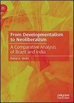 From Developmentalism To Neoliberalism: A Comparative Analysis Of Brazil And India