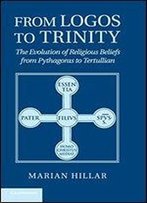 From Logos To Trinity: The Evolution Of Religious Beliefs From Pythagoras To Tertullian