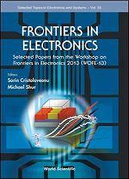 Frontiers In Electronics: Selected Papers From The Workshop On Frontiers In Electronics 2013 (wofe-13)