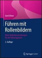 Fuhren Mit Rollenbildern: Neue Stellenbeschreibungen Fur Die Fuhrungspraxis, 3. Auflage