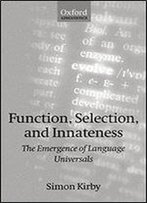 Function, Selection, And Innateness: The Emergence Of Language Universals