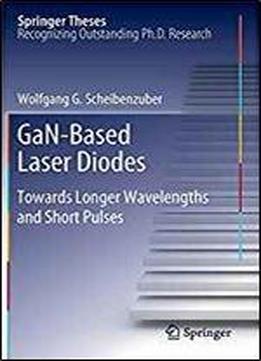 Gan-based Laser Diodes: Towards Longer Wavelengths And Short Pulses (springer Theses)