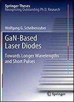 Gan-Based Laser Diodes: Towards Longer Wavelengths And Short Pulses (Springer Theses)