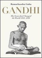 Gandhi 1914-1948: The Years That Changed The World