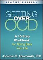 Getting Over Ocd, Second Edition: A 10-Step Workbook For Taking Back Your Life (The Guilford Self-Help Workbook Series)