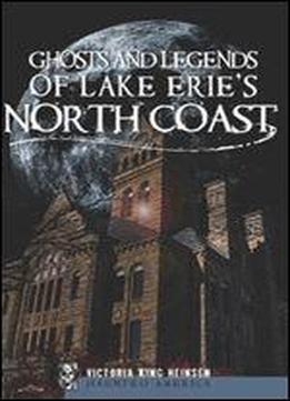 Ghosts And Legends Of Lake Erie's North Coast (haunted America)