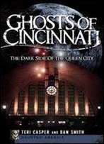 Ghosts Of Cincinnati: The Dark Side Of The Queen City (Haunted America)