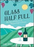 Glass Half Full: The Ups And Downs Of Vineyard Life In France