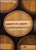 Grape Vs. Grain: A Historical, Technological, And Social Comparison Of Wine And Beer