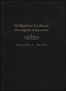 Grillparzers Libussa: The Tragedy Of Separation