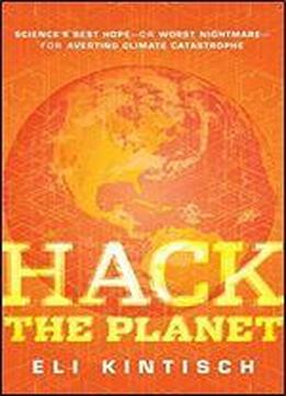 Hack The Planet: Science's Best Hope - Or Worst Nightmare - For Averting Climate Catastrophe