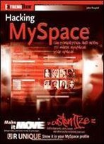 Hacking Myspace: Mods And Customizations To Make Myspace Your Space