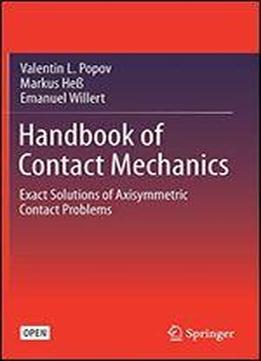 Handbook Of Contact Mechanics: Exact Solutions Of Axisymmetric Contact Problems