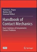 Handbook Of Contact Mechanics: Exact Solutions Of Axisymmetric Contact Problems